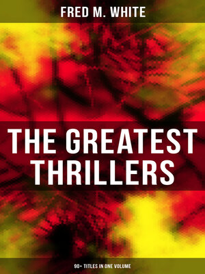 cover image of The Greatest Thrillers of Fred M. White (90+ Titles in One Volume)